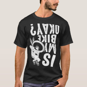 Is My Bike Okay Bike Bicycle BMX MTB 1 T-Shirt