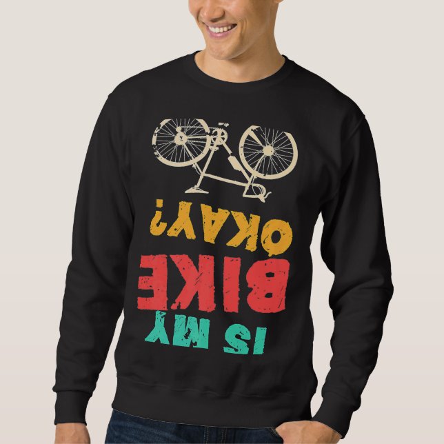 Is My Bike Okay Bmx Bicycle Sweatshirt (Front)