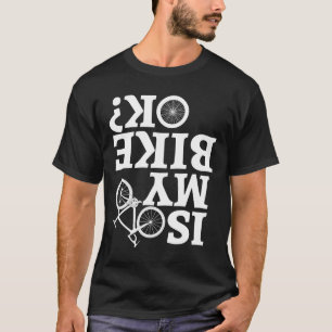 Is My Bike Okay Crash Triathlon Downhill Cycle Tra T-Shirt