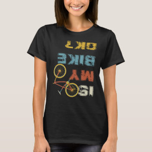 Is my bike okay - Cycling T-Shirt