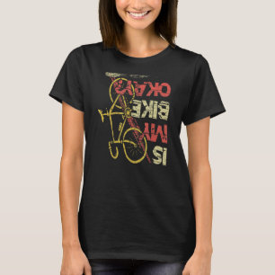 Is my Bike okay Mountainbike Triathlon Downhill cy T-Shirt