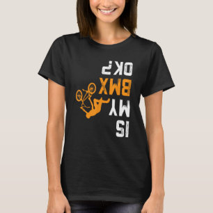 Is my BMX OK BMX Shirt for BMX Biker