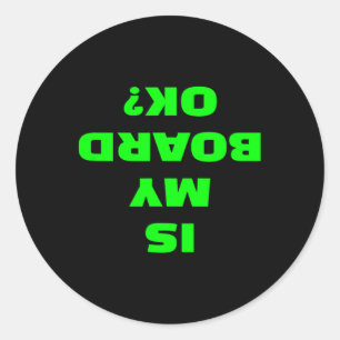 Is My Board Ok Funny Skateboard Longboard Surfboar Classic Round Sticker