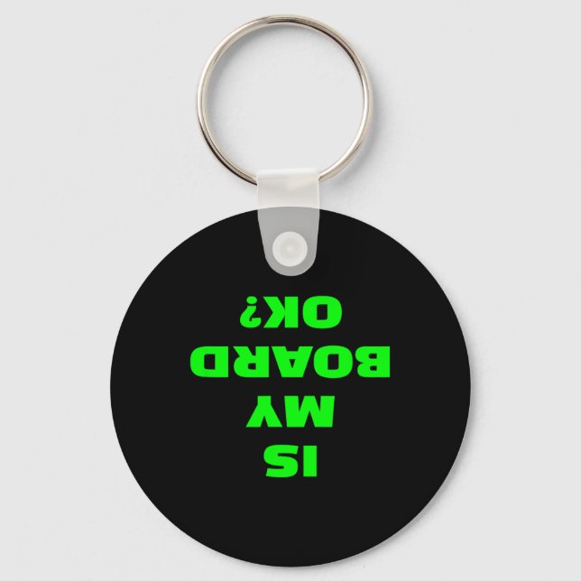 Is My Board Ok Funny Skateboard Longboard Surfboar Key Ring (Front)