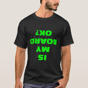Is My Board Ok Funny Skateboard Longboard Surfboar T-Shirt