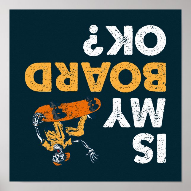 Is My Board Ok? Skateboard Funny Upside Down Skate Poster (Front)