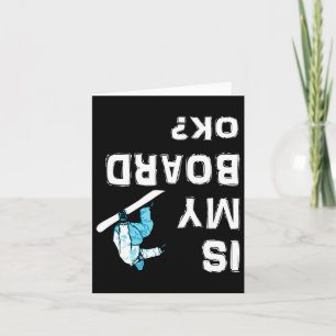 Is My Board Ok Snowboarding Funny Upsidedown  Card