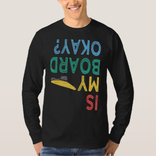 Is My Board Okay Cool Vintage Skateboarding Skater T-Shirt