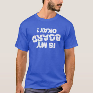 Is my board okay etreme sports T-Shirt