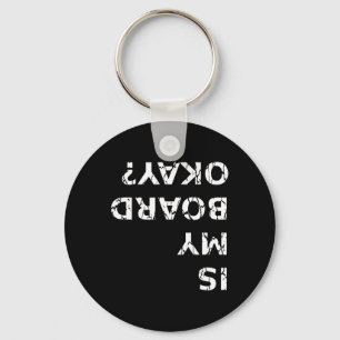 Is My Board Okay Funny Skateboarding T Shirt Key Ring