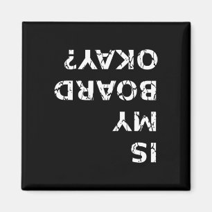 Is My Board Okay Funny Skateboarding T Shirt Magnet