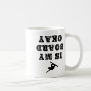 Is My Board Okay Funny Snowboarding Snowboarder T Coffee Mug