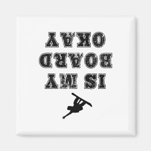 Is My Board Okay Funny Snowboarding Snowboarder T Magnet