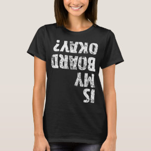 Is My Board Okay Funny Vintage Skateboarding Skate T-Shirt