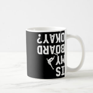 Is My Board Okay Ok Funny Skater Stunts Longboard  Coffee Mug