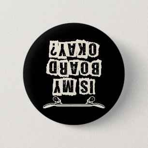 Is My Board Okay Skateboard Boys Girls Skate 6 Cm Round Badge