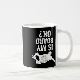 Is My Board Okay Skateboarding Coffee Mug