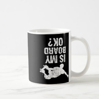 Is My Board Okay Skateboarding  Coffee Mug