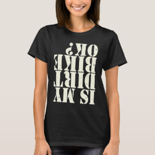 Is My Dirt Bike Ok T-Shirt