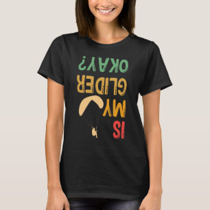 Is My Glider Okay Paragliding Skydiver Parachuting T-Shirt