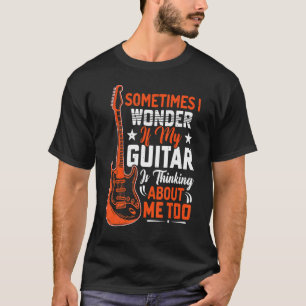 Is My Guitar Thinking About Me Too Rock N Roll Gui T-Shirt
