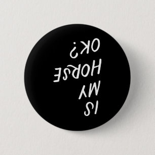 Is My Horse Ok Funny Horseck Riding Equestrian Lov 6 Cm Round Badge