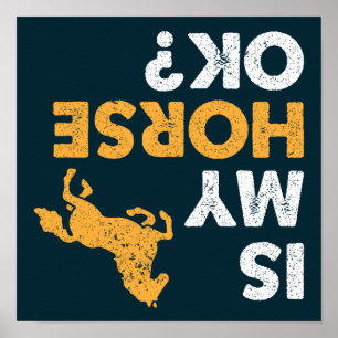 Is My Horse Ok? Funny Upside Down Equestrian Poster