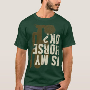 Is my horse ok Horse Riding Rodeo T-Shirt