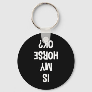 Is My Horse Okay Equestrian  Key Ring