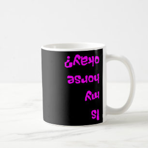 Is My Horse Okay Girl Funny 1 Coffee Mug