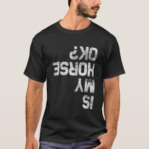 Is My Horse Okay Horse T-Shirt
