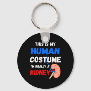 Is My Human Costume I'm Really A Kidney Disease Pa Key Ring