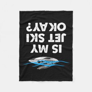 Is my jet ski okay - funny jet ski rider fleece blanket