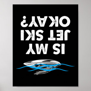 Is My Jet Ski Okay - Funny Jet Ski Rider  Poster