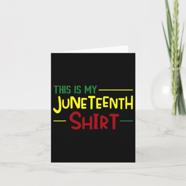 Is My Juneteenth Shirt Independence Day African  Card (Front)