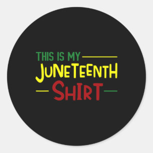 Is My Juneteenth Shirt Independence Day African Classic Round Sticker