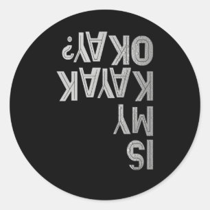 Is My Kayak Okay Paddling Joke Team Kayaking Capsi Classic Round Sticker