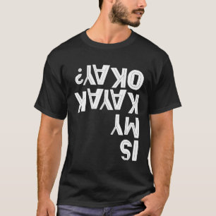 IS MY KAYAK OKAY Paddling Joke Team Kayaking Capsi T-Shirt
