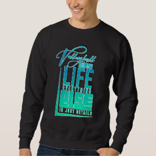 Is My Life Everything Else Is Just Details Volleyb Sweatshirt