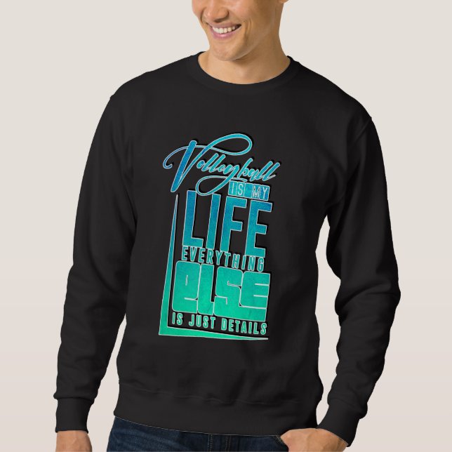 Is My Life Everything Else Is Just Details Volleyb Sweatshirt (Front)