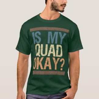 Is My Quad Okay Vintage Retro Quad Bike Rider T-Shirt