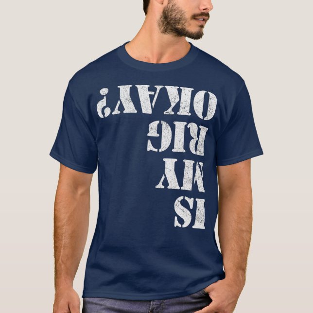 Is My Rig Okay Funny Rock Crawling 4x4 Off T-Shirt (Front)