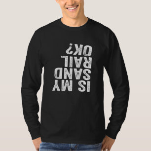 Is My Sandrail OK? Driver Rider Sand Rail Off Road T-Shirt