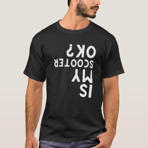 Is My Scooter Ok Electric Scooters T-Shirt