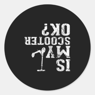 Is My Scooter Ok - I Do My Own Stunts, Stunt Scoot Classic Round Sticker
