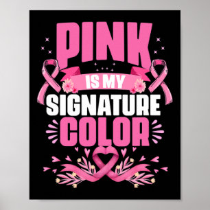 Is My Signature Colour Pink Breast Cancer Awarenes Poster