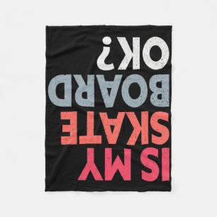Is My Skateboard Ok Funny Skateboarder Skateboardi Fleece Blanket