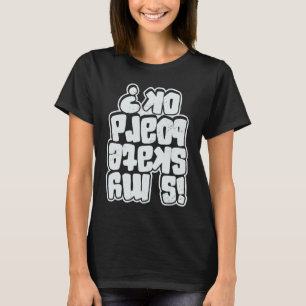 Is My Skateboard Ok Skateboard Skateboarding Skate T-Shirt
