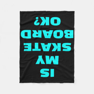 Is My Skateboard Ok Skateboarder Skater Skateboard Fleece Blanket