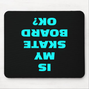 Is My Skateboard Ok Skateboarder Skater Skateboard Mouse Pad